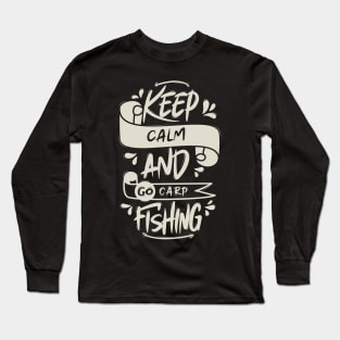 Keep Calm And Go Carp Fishing Long Sleeve T-Shirt